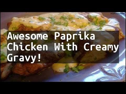 Recipe Awesome Paprika Chicken With Creamy Gravy!