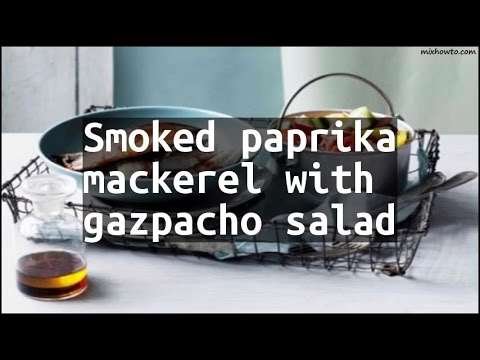 Recipe Smoked paprika mackerel with gazpacho salad