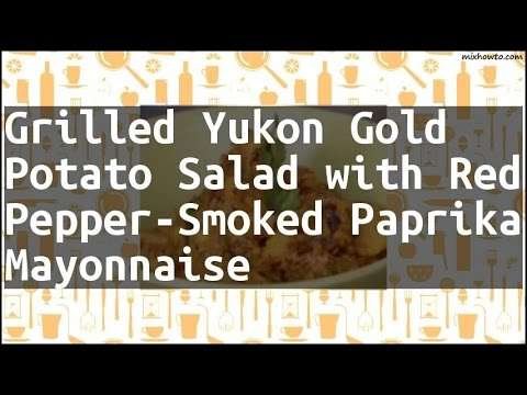 Recipe Grilled Yukon Gold Potato Salad with Red Pepper-Smoked Paprika Mayonnaise