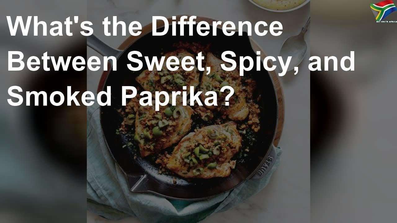 What's the difference between sweet, spicy and smoked paprika?