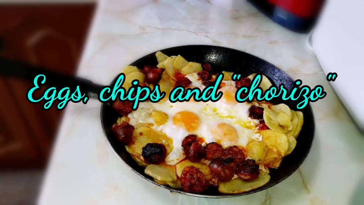 EGGS CHIPS AND CHORIZO The best combined dish we have in Spain