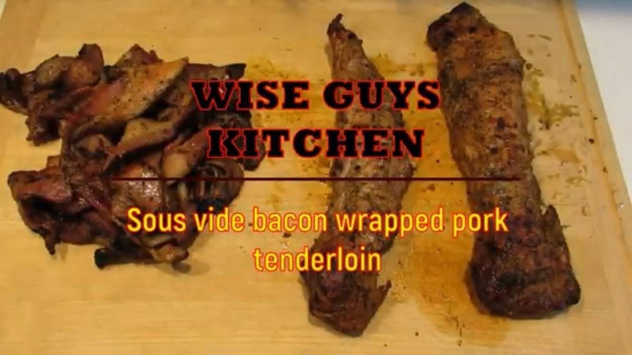 how to sous vide bacon wrapped pork tenderloin