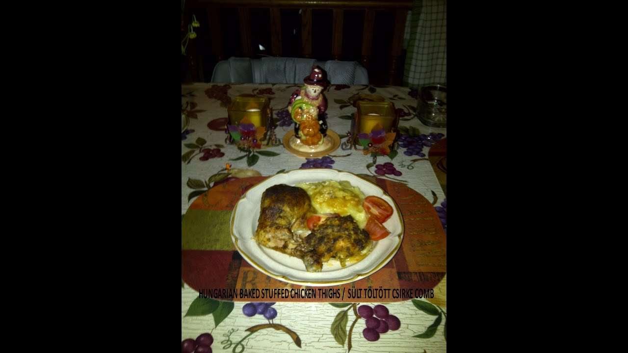 HUNGARIAN BAKED STUFFED CHICKEN THIGHS  /  SÜLT TÖLTÖTT CSIRKE COMB