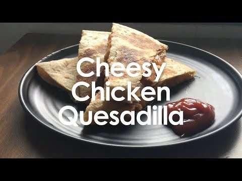 Cheesy Chicken Quesadilla | Quick and EASY | 15 min SNACK | Delicious