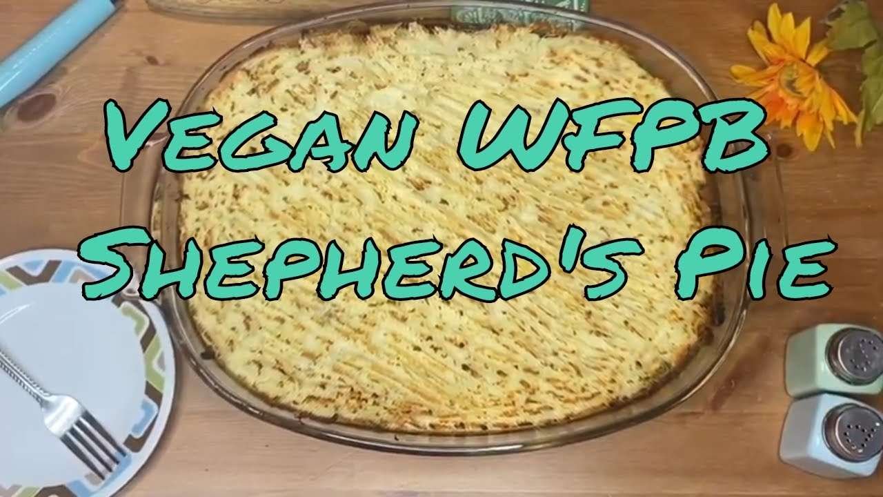 Vegan Shepherd’s Pie / WFPB No Oil / Starch Solution Dinner / Meals for Maximum Weight Loss