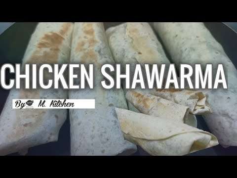 CHICKEN SHAWARMA || EASY RECIPE || MY OWN VERSION || By: M. Kitchen