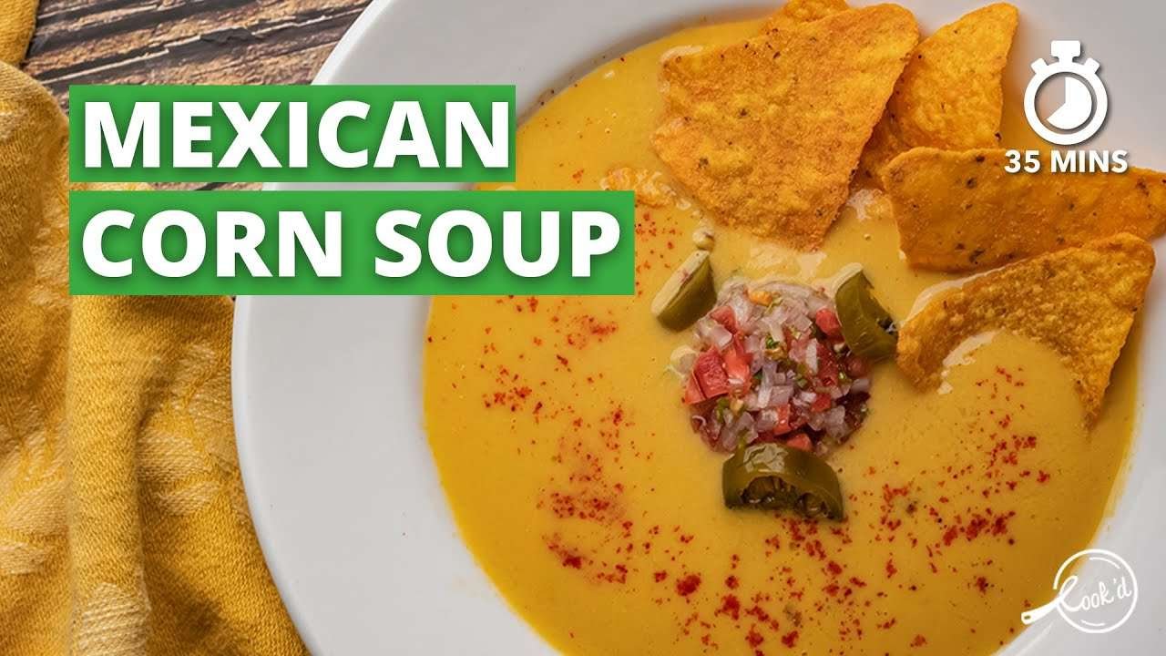 Mexican Corn Soup Recipe | Corn Soup | How to make Soup | Soup Recipe | Cookd
