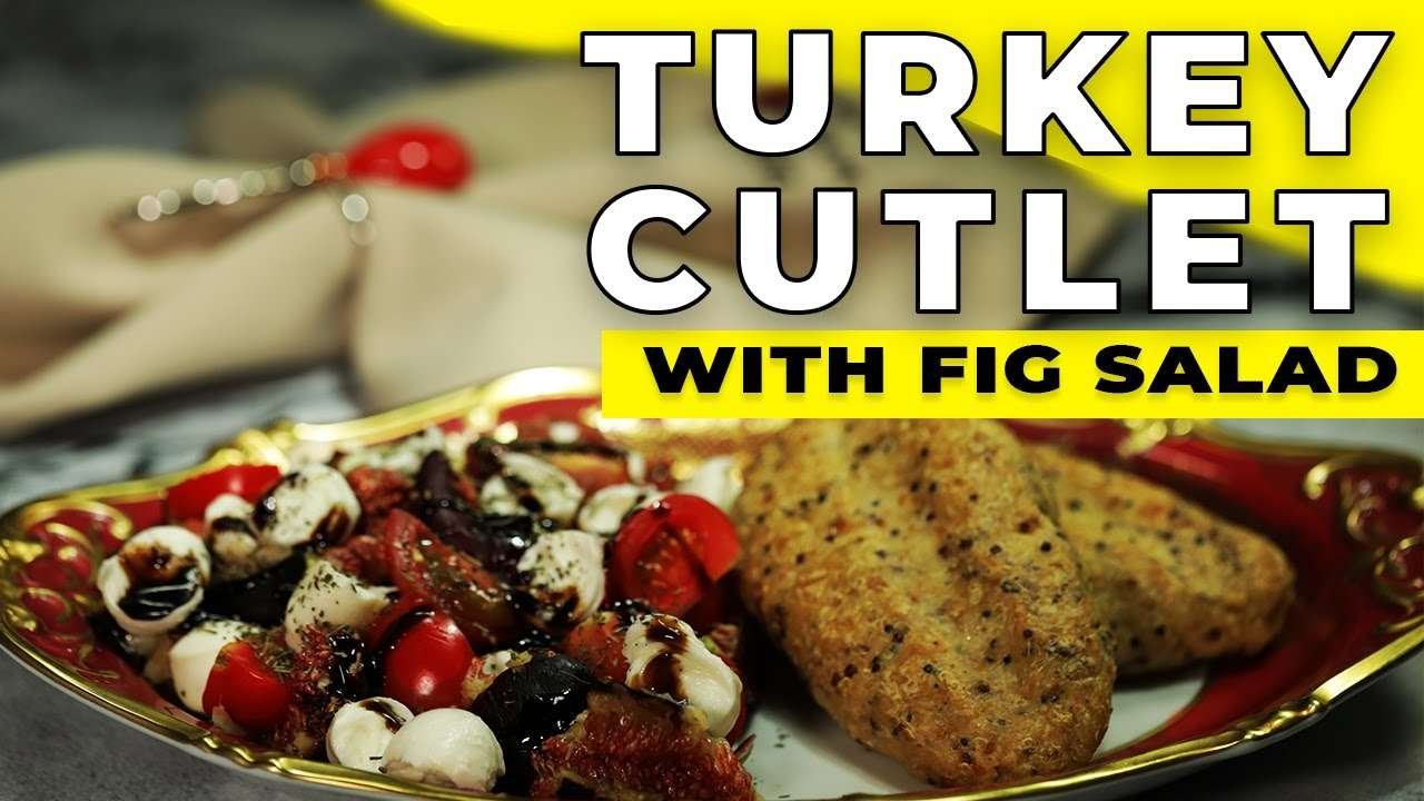 Tender Romantic Dinner For Your  Lover- Turkey  Cutlet With Fig Salad- Recipe Maker