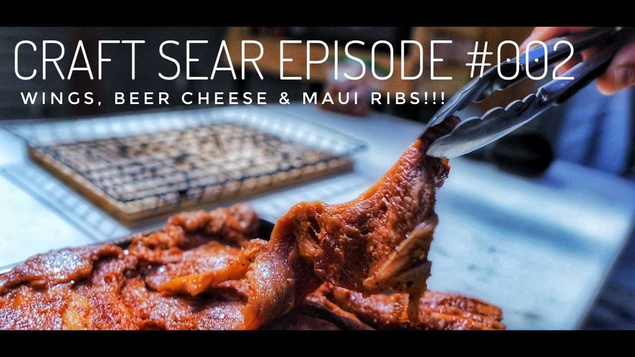 Craft Sear Episode #002 Wings, Beer Cheese & Maui Ribs!!!