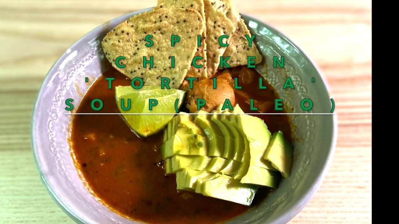 HOW TO MAKE SPICY CHICKEN 'TORTILLA' SOUP | Paleo | Paleo Recipes