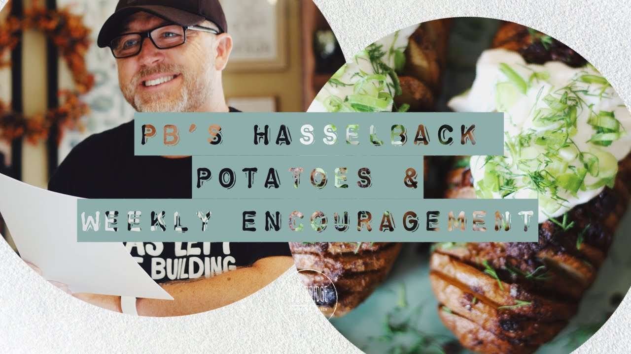 PB's Hasselback Potatoes & Weekly Encouragement