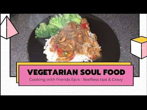 COOKING WITH FRIENDS EP : 4 VEGETARIAN SOUL FOOD ( BEEF TIPS AND GRAVY)