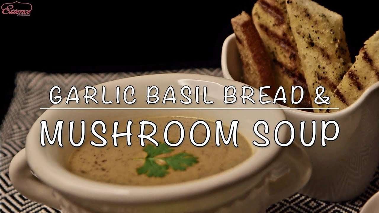 Mushroom Soup with Crisp Garlic & Basil Bread | Essence Cuisine