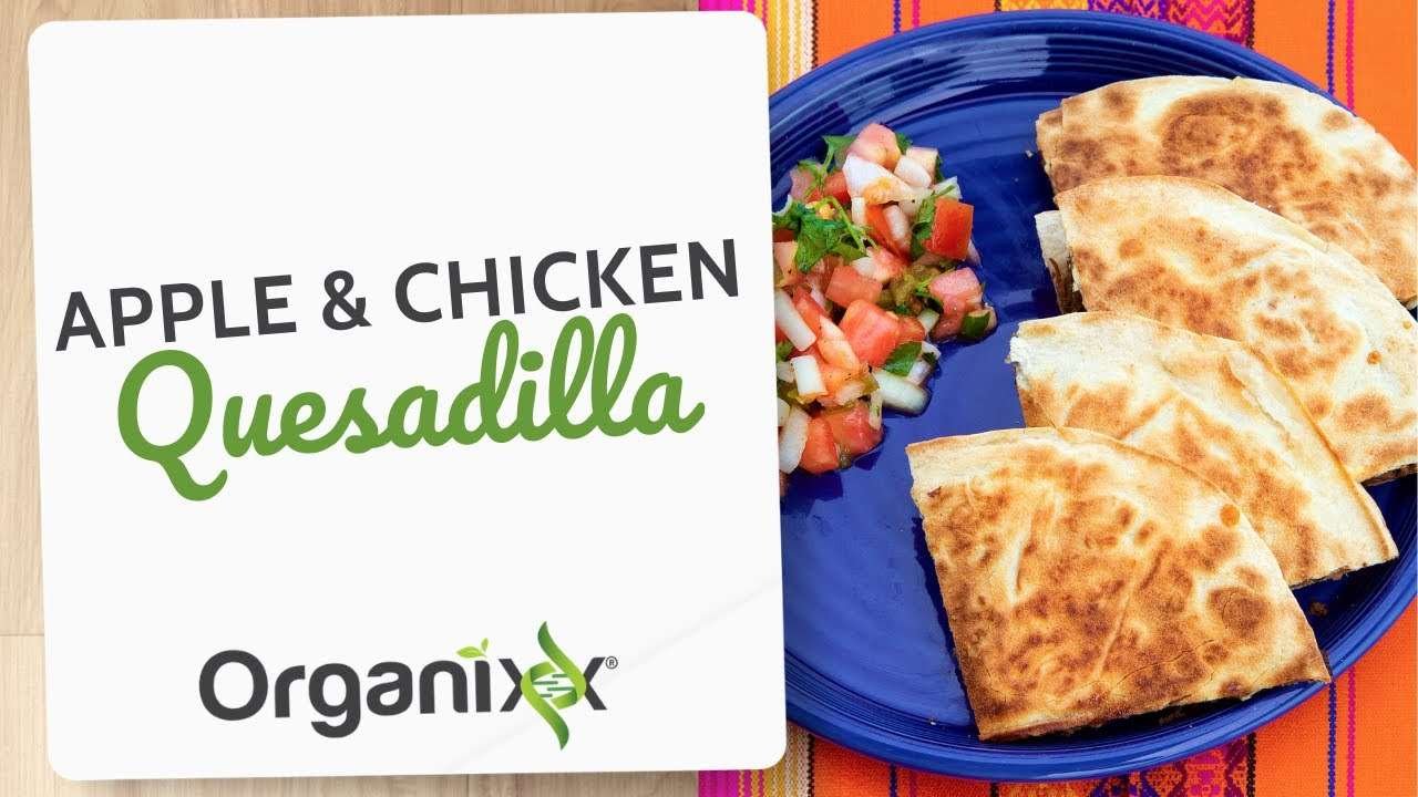 Chicken and Apple Quesadilla | Organixx Recipe