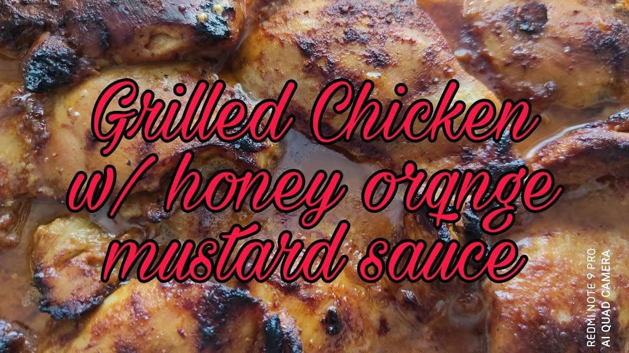 GRILLED CHICKEN W/ HONEY ORANGE MUSTARD SAUCE