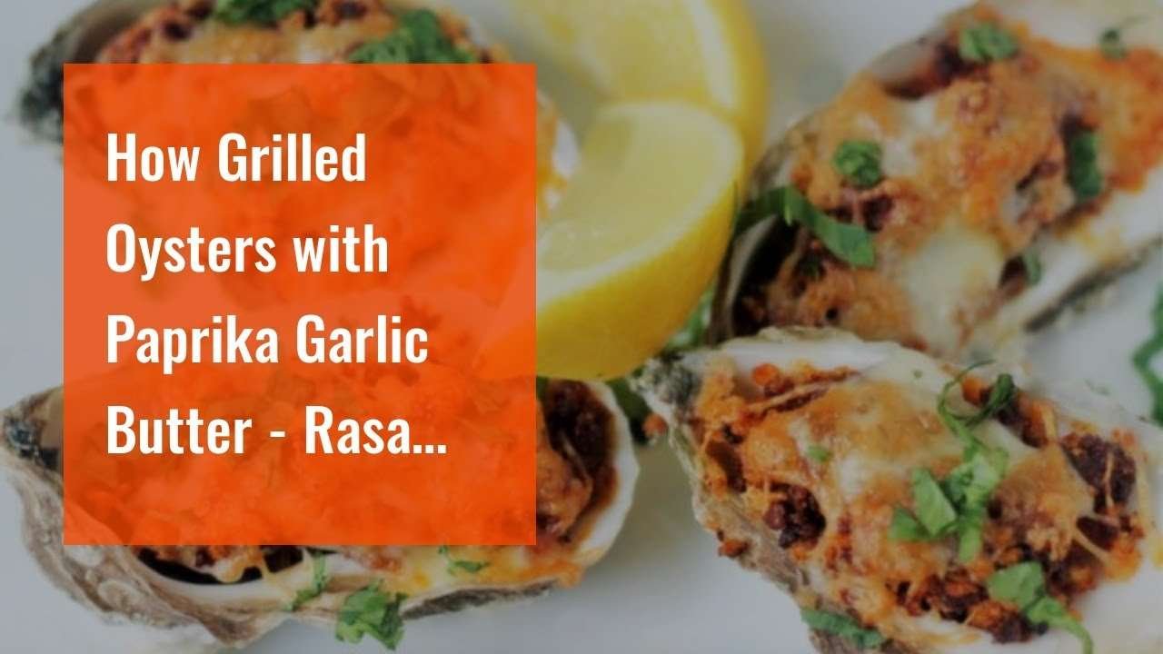 How Grilled Oysters with Paprika Garlic Butter – Rasa Malaysia