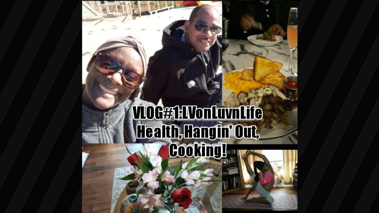 VLOG #1:LVonLuvnLife, Health, Hangin' Out, Cooking!