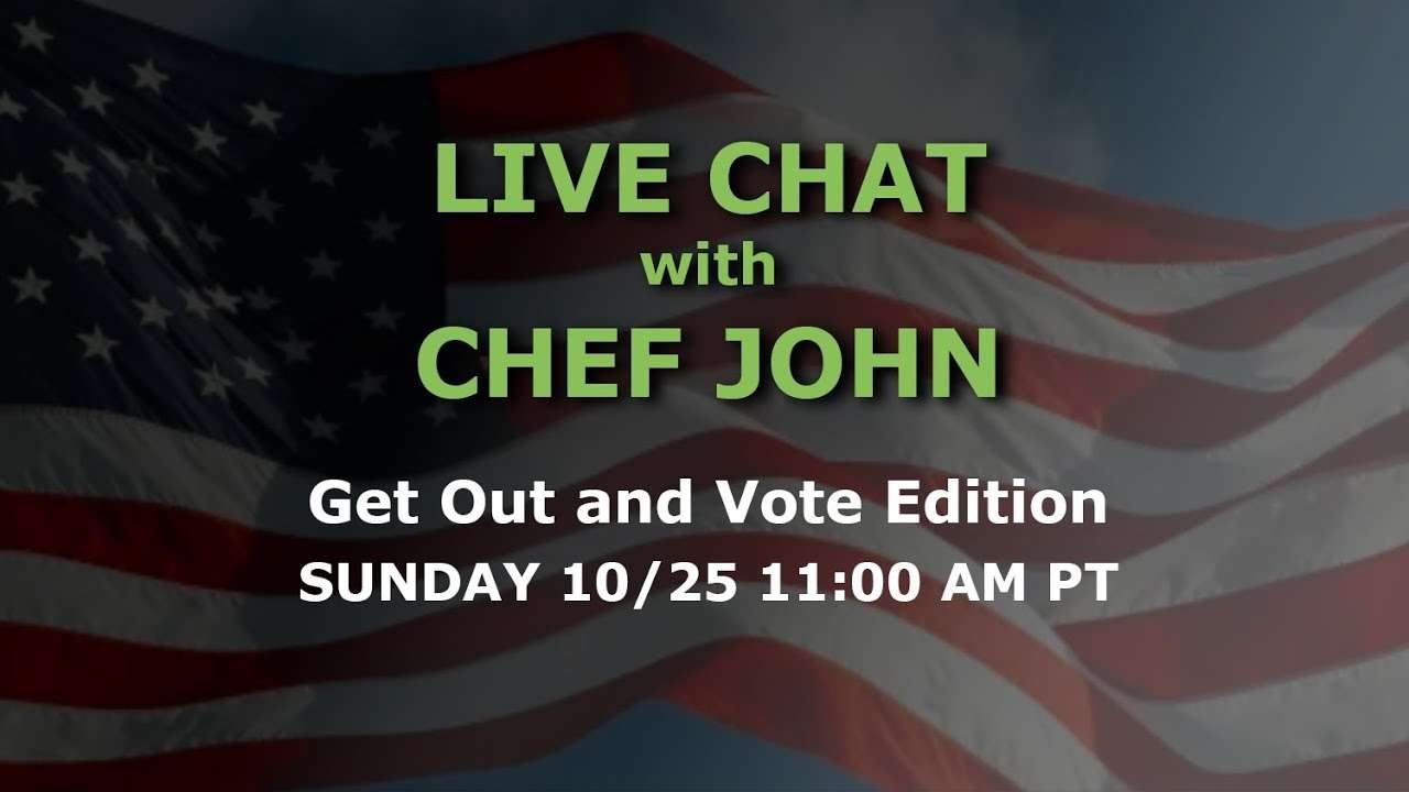 Live Chat with Chef John – Get Out and Vote Edition