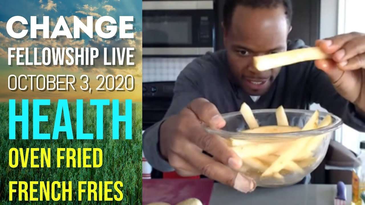 CHANGE Fellowship Live! Health: Oven Fried French Fries Recipe (October 3, 2020) w/ Chris Bailey III