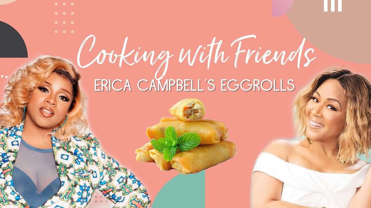 Cooking with Friends: Erica Campbell's Eggrolls
