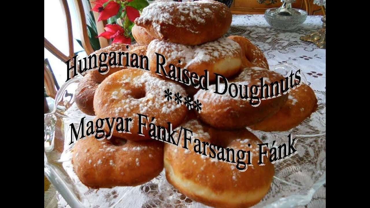 MAGYAR FÁNK  – Hungarian Raised Doughnuts by Helen's Hungarian Heritage Recipes TM ©esents