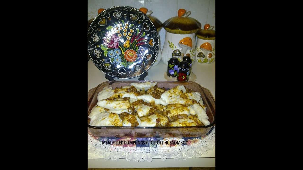 HUNGARIAN MEAT FILLED DUMPLINGS /  TÖLTÖTT HÚSGOMBÓC