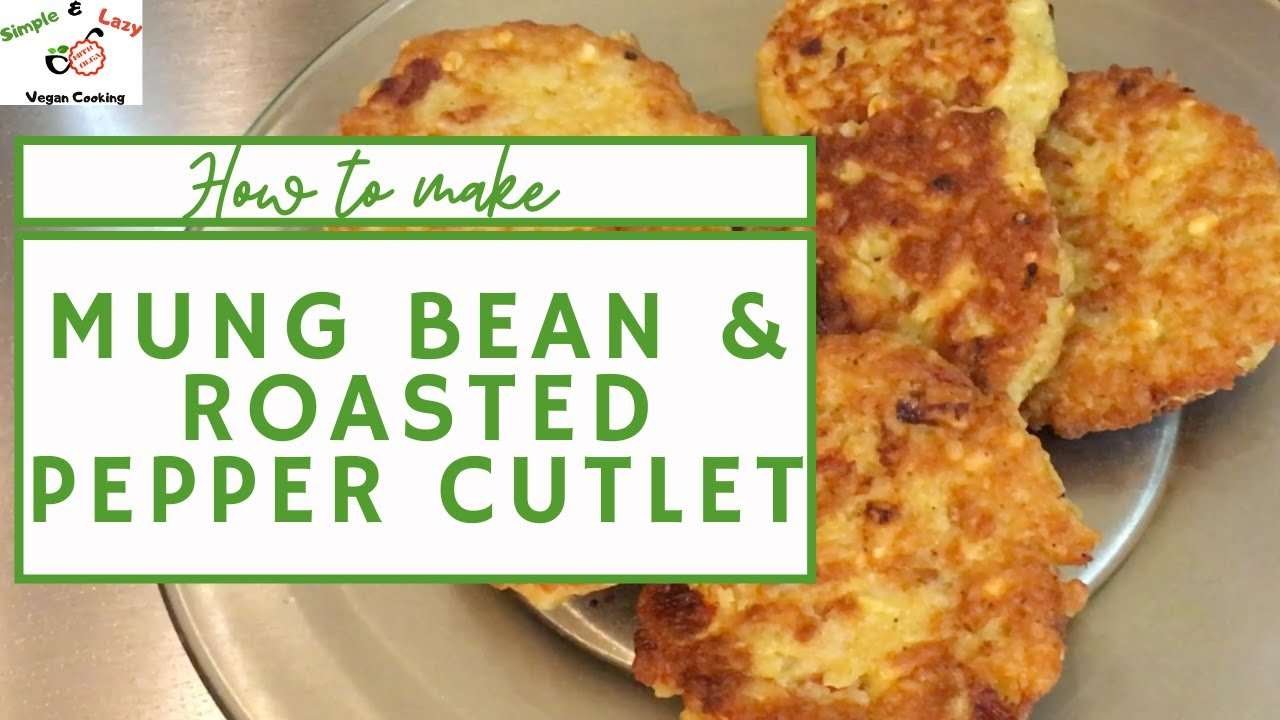HOW TO MAKE:  Best Ever Mung Bean Burger ~ Mung Bean and Roasted Pepper Cutlet