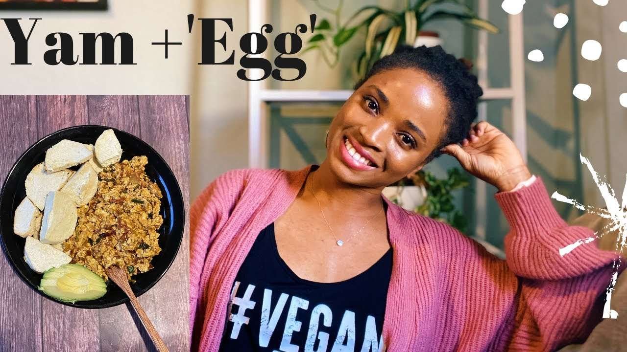 Going Vegan + Nigerian Yam & 'Egg' Recipe
