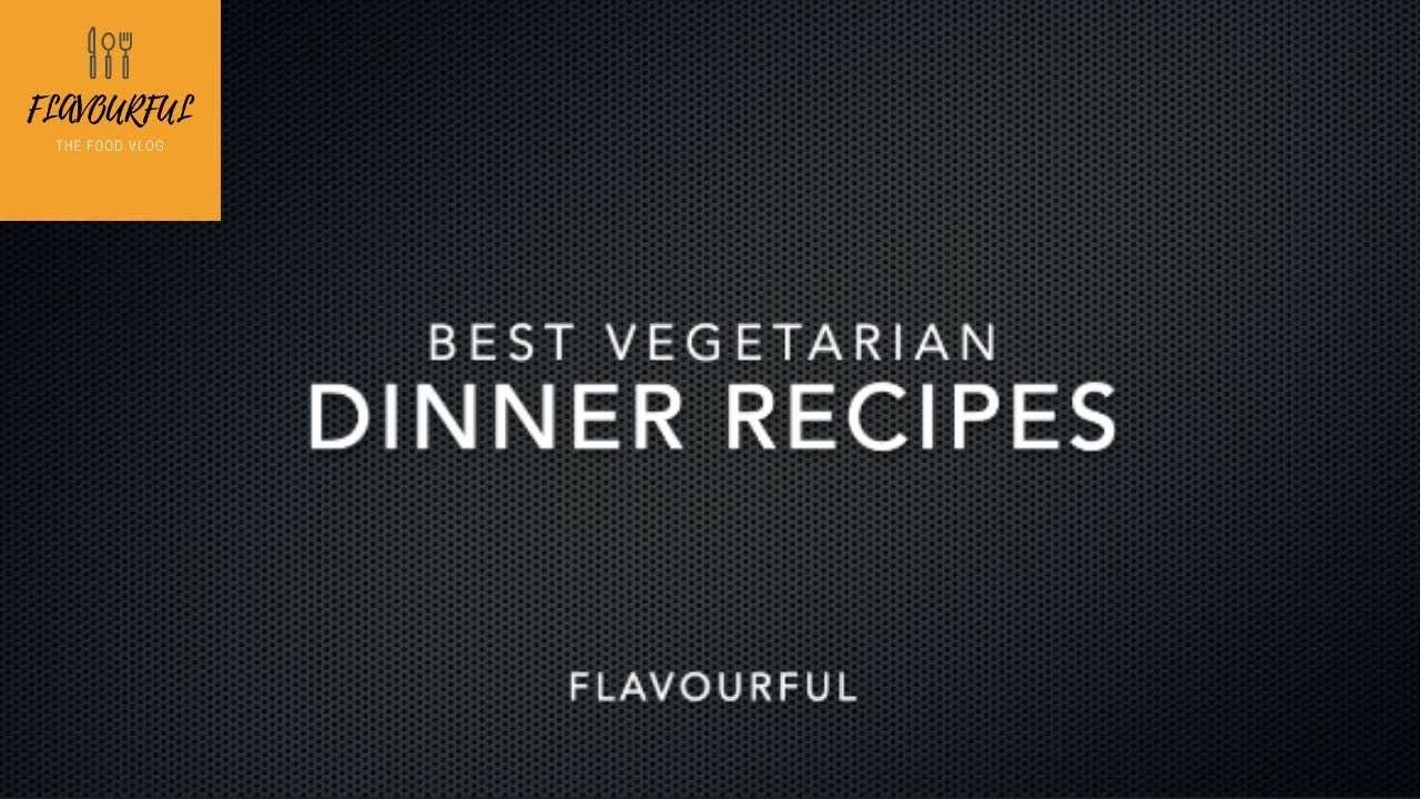 Best Vegetarian Dinner Recipes