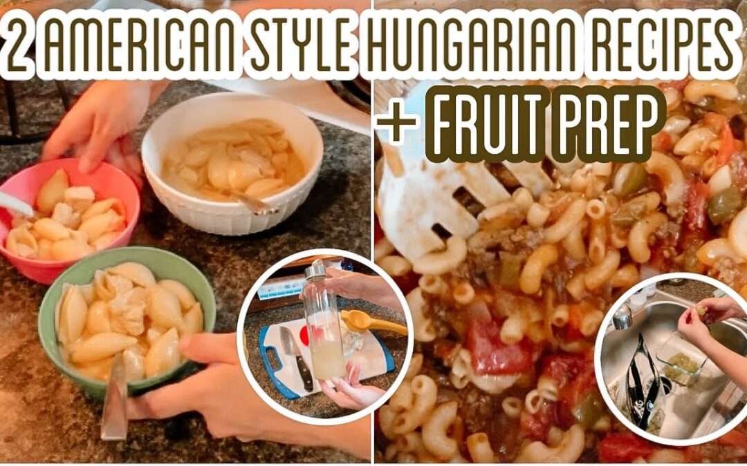 2 EASY AMERICAN STYLE HUNGARIAN RECIPES! // EASY MEALS // FRUIT PREP MOTIVATION // SAHM :)