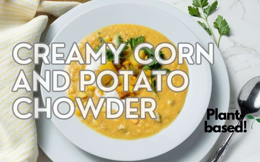 CREAMY CORN AND POTATO CHOWDER (Plant-based, Easy Recipe)