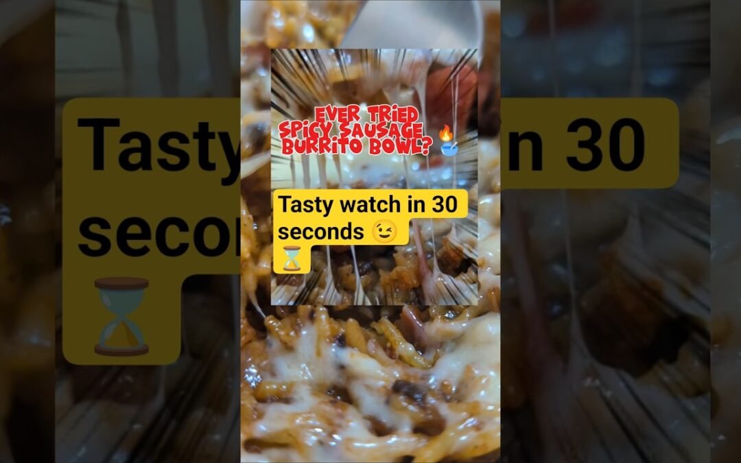 Ever tried Spicy Sausage Burrito Bowl ?Will Change Your Dinner Game! #BurritoBowl #DinnerIdeas
